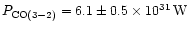 $P_{\rm CO(3-2)} = 6.1 \pm 0.5\times 10^{31}\,{\rm W}$