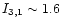 $I_{3,1} \sim 1.6$