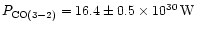 $P_{\rm CO(3-2)} = 16.4 \pm 0.5\times 10^{30}\,{\rm W}$