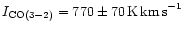 $I_{\rm CO(3-2)} = 770 \pm 70\,{\rm K\,km\,s}^{-1}$