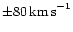 $\pm 80\,{\rm km\,s}^{-1}$