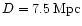 $D = 7.5\,{\rm Mpc}$