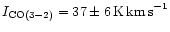 $I_{\rm CO(3-2)} = 37 \pm 6\,{\rm K\,km\,s}^{-1}$