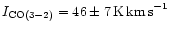 $I_{\rm CO(3-2)} = 46 \pm 7\,{\rm K\,km\,s}^{-1}$