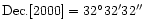 ${\rm Dec.[2000]} = 32^{\circ}32'32''$