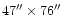 $47'' \times 76''$