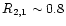 $R_{2,1} \sim 0.8$