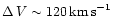 $\Delta\,V \sim 120\,{\rm km\,s}^{-1}$