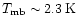 $T_{\rm mb} \sim 2.3\,{\rm K}$