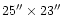 $25'' \times 23''$