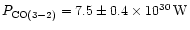 $P_{\rm CO(3-2)} = 7.5 \pm 0.4\times 10^{30}\,{\rm W}$