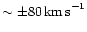 $\sim \pm 80\,{\rm km\,s}^{-1}$