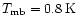 $T_{\rm mb} = 0.8\,{\rm K}$