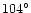 $104^{\circ}$