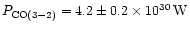 $P_{\rm CO(3-2)} = 4.2 \pm 0.2\times 10^{30}\,{\rm W}$