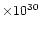 $\times 10^{30}$