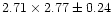 $2.71 \times 2.77 \pm 0.24$