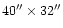 $40'' \times 32''$