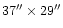 $37'' \times 29''$