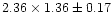 $2.36 \times 1.36 \pm 0.17$