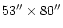 $53'' \times 80''$