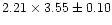 $2.21 \times 3.55 \pm 0.10$