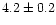 $4.2 \pm 0.2$
