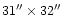 $31'' \times 32''$