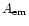 $A_{\rm em}$
