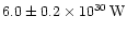 $6.0 \pm 0.2\times 10^{30}\,{\rm W}$