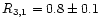 $R_{3,1} = 0.8 \pm 0.1$