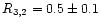 $R_{3,2} = 0.5 \pm 0.1$