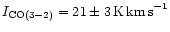 $I_{\rm CO(3-2)} = 21 \pm 3\,{\rm K\,km\,s}^{-1}$