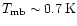 $T_{\rm mb} \sim 0.7\,{\rm K}$