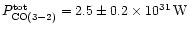 $P_{\rm CO(3-2)}^{\rm tot} = 2.5 \pm 0.2\times 10^{31}\,{\rm W}$