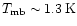 $T_{\rm mb} \sim 1.3\,{\rm K}$