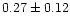 $0.27 \pm 0.12$