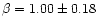 $\beta=1.00\pm0.18$