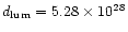 $d_{\rm lum}=5.28\times10^{28}$