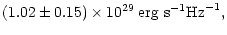 $\displaystyle {} (1.02\pm0.15)\times 10^{29}\: {\rm erg~s}^{-1} {\rm Hz}^{-1} {},$
