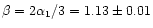 $\beta = 2 \alpha_1/3 = 1.13 \pm 0.01$