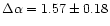 $\Delta \alpha = 1.57\pm0.18$