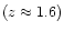 $(z\approx1.6)$