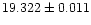 $19.322 \pm 0.011$