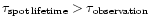 $\tau_{\rm spot\, lifetime}>\tau_{\rm observation}$