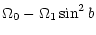 $\displaystyle \Omega_0 - \Omega_1 \sin^2 b$