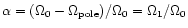 $\alpha=(\Omega_0-\Omega_{\rm pole})/\Omega_0 = \Omega_1/\Omega_0$