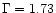 $\Gamma = 1.73$