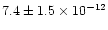 $7.4 \pm 1.5\times 10^{-12}$