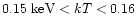 ${\rm0.15~keV} < kT
< 0.16$